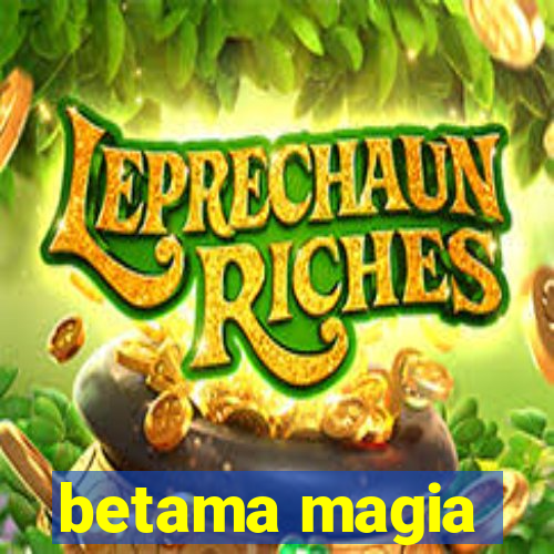 betama magia